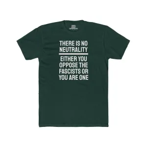 There Is No Neutrality Either You Oppose The Fascists Or You Are One - Unisex Cotton Crew Tee