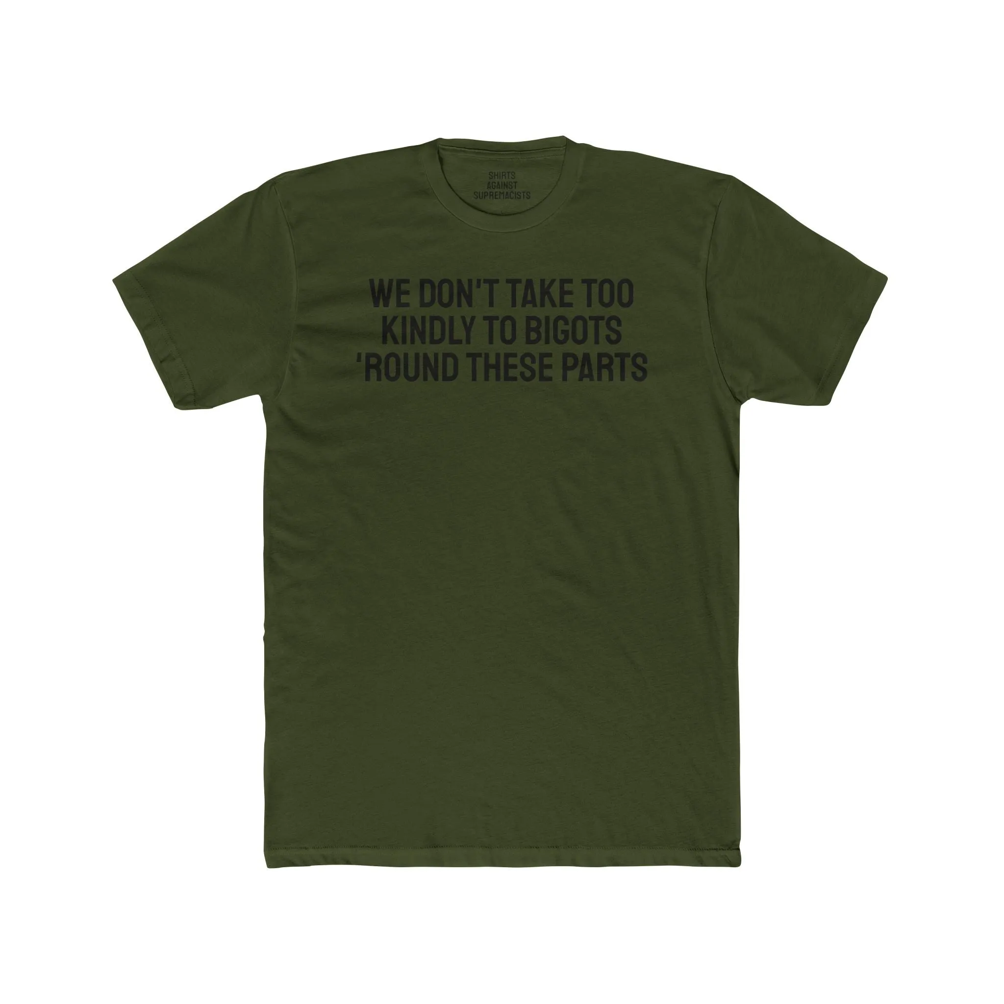 We Don't Take Too Kindly To Bigots 'Round These Parts - Unisex Cotton Crew Tee