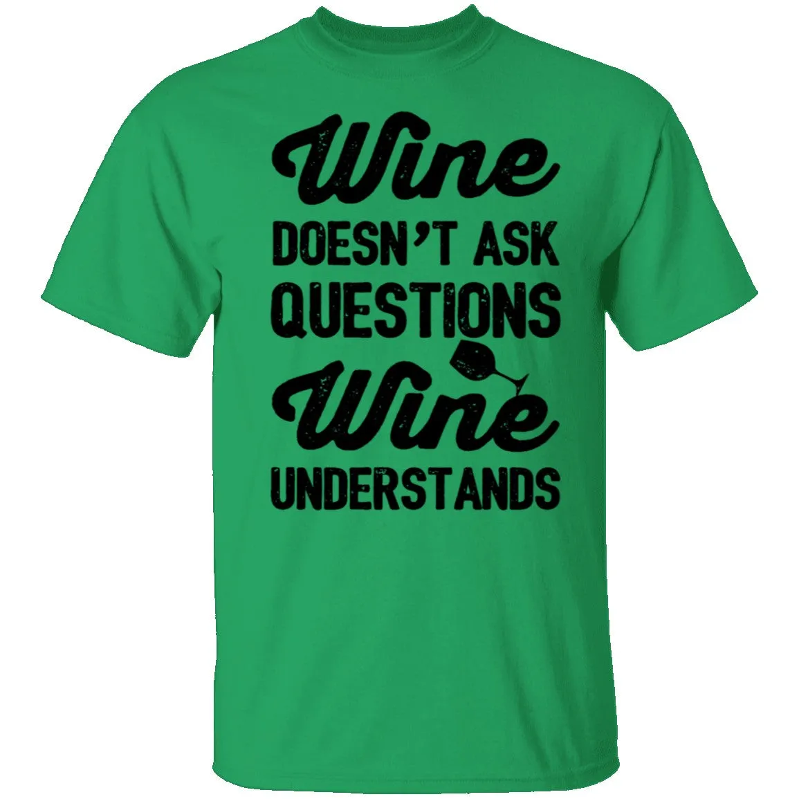 Wine Doesn't Ask Questions Wine Understands T-Shirt