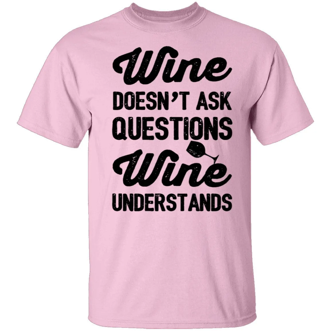 Wine Doesn't Ask Questions Wine Understands T-Shirt