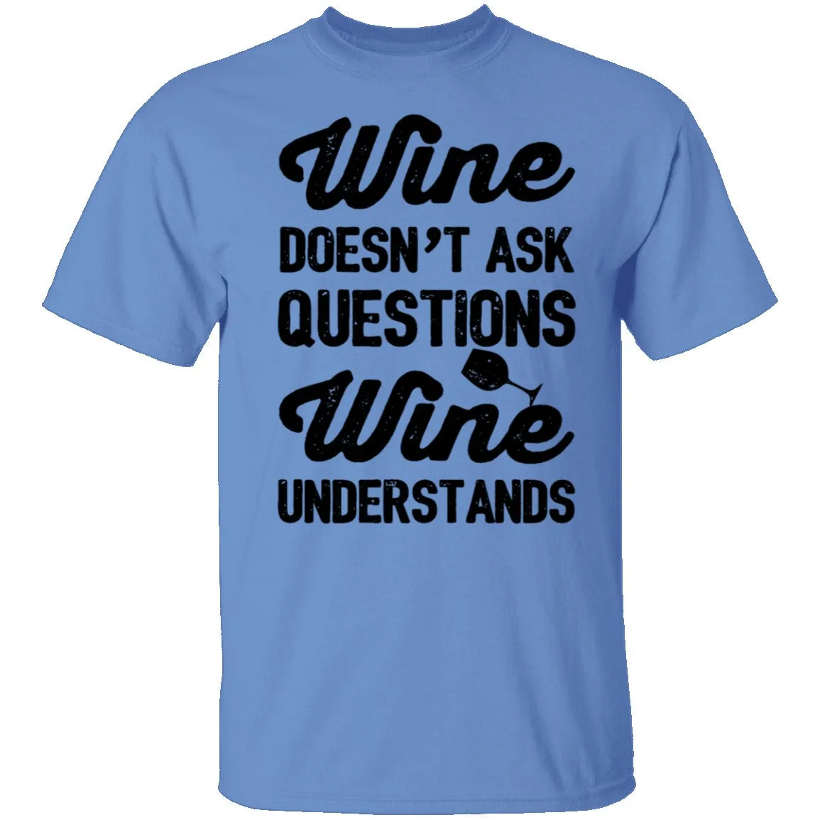Wine Doesn't Ask Questions Wine Understands T-Shirt